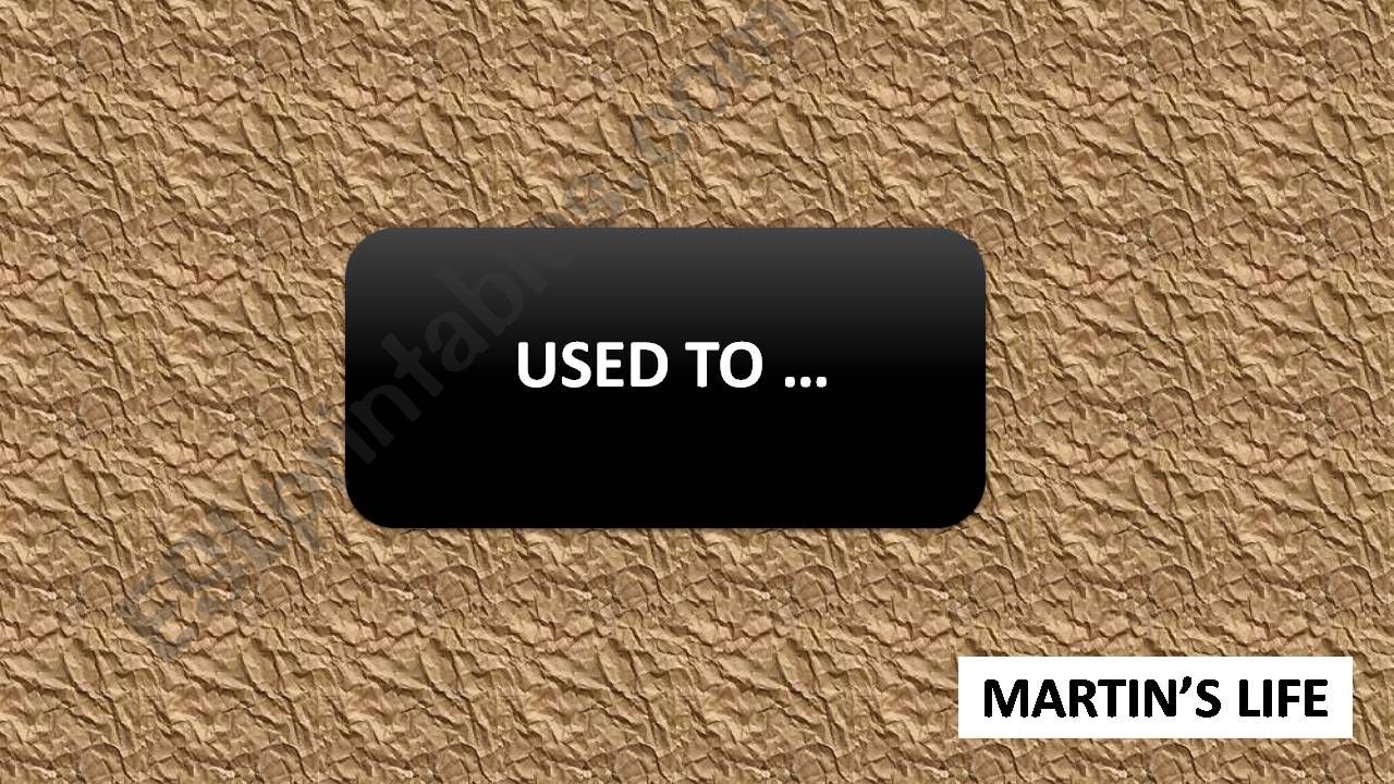 USED TO... Martins life powerpoint