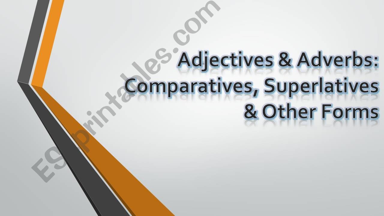 Comparatives, Superkatives & Other Forms