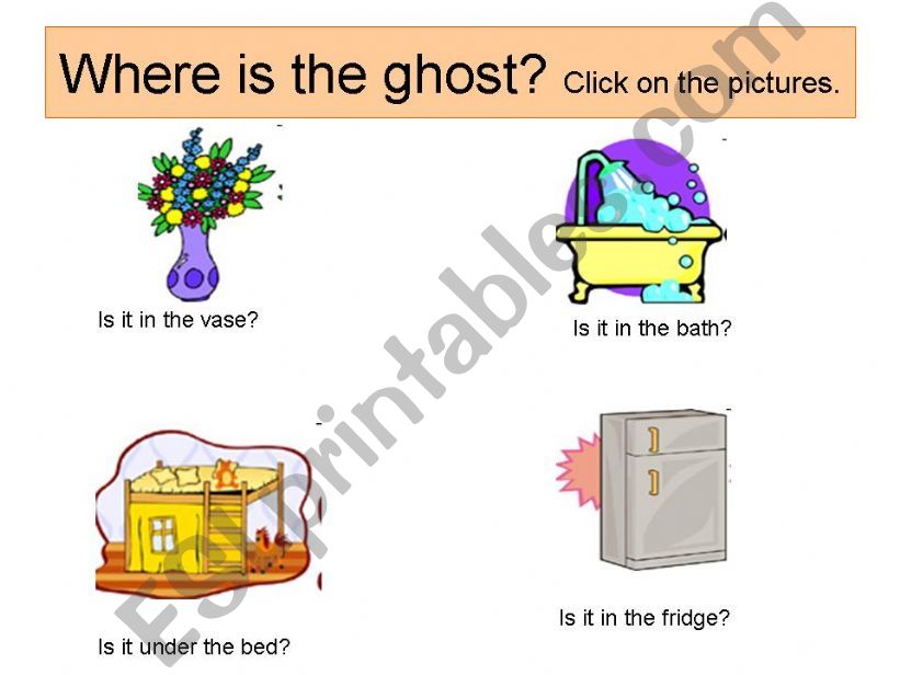 Where is the ghost? -Hidden animals under the pictures -Prepositions