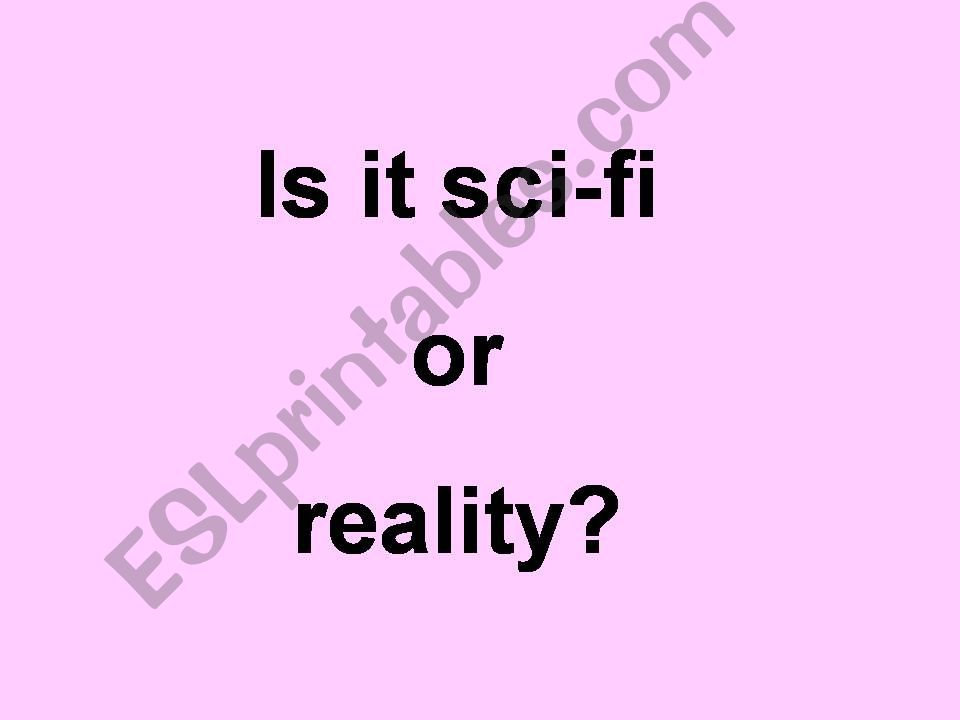 Sci-fi or reality? powerpoint