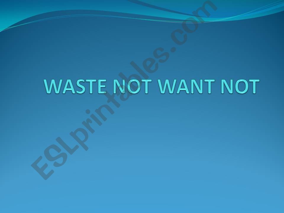 waste not want not  powerpoint