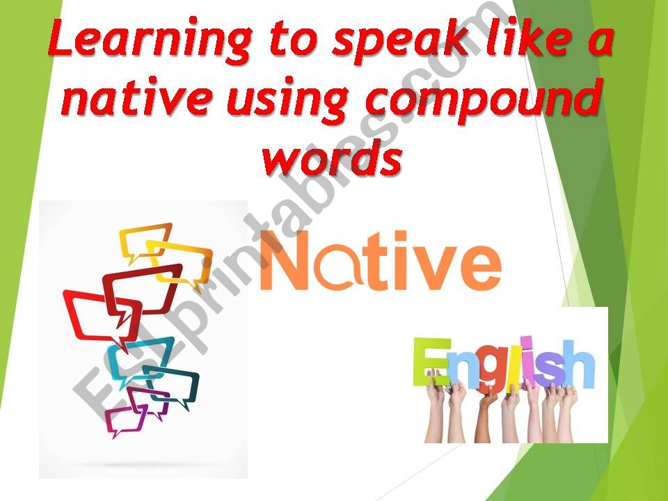 COMPOUND NOUNS & COMPOUND ADJECTIVES 