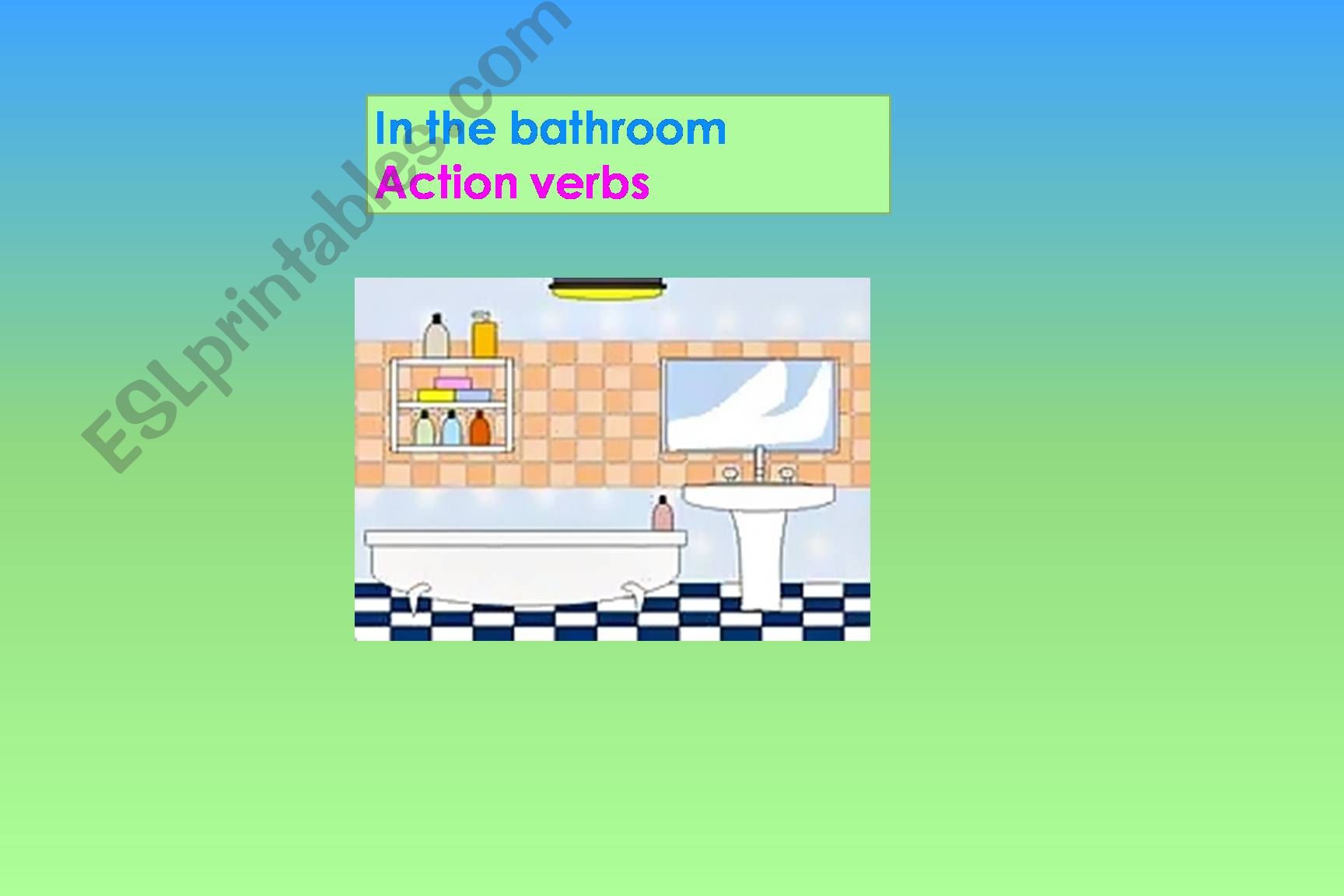 The bathroom with action verbs