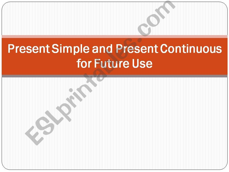Present Simple and Present Continuous for Future Use