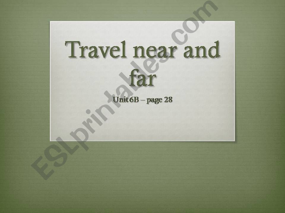 Lets Talk 1: Unit 6B - Travel near and far