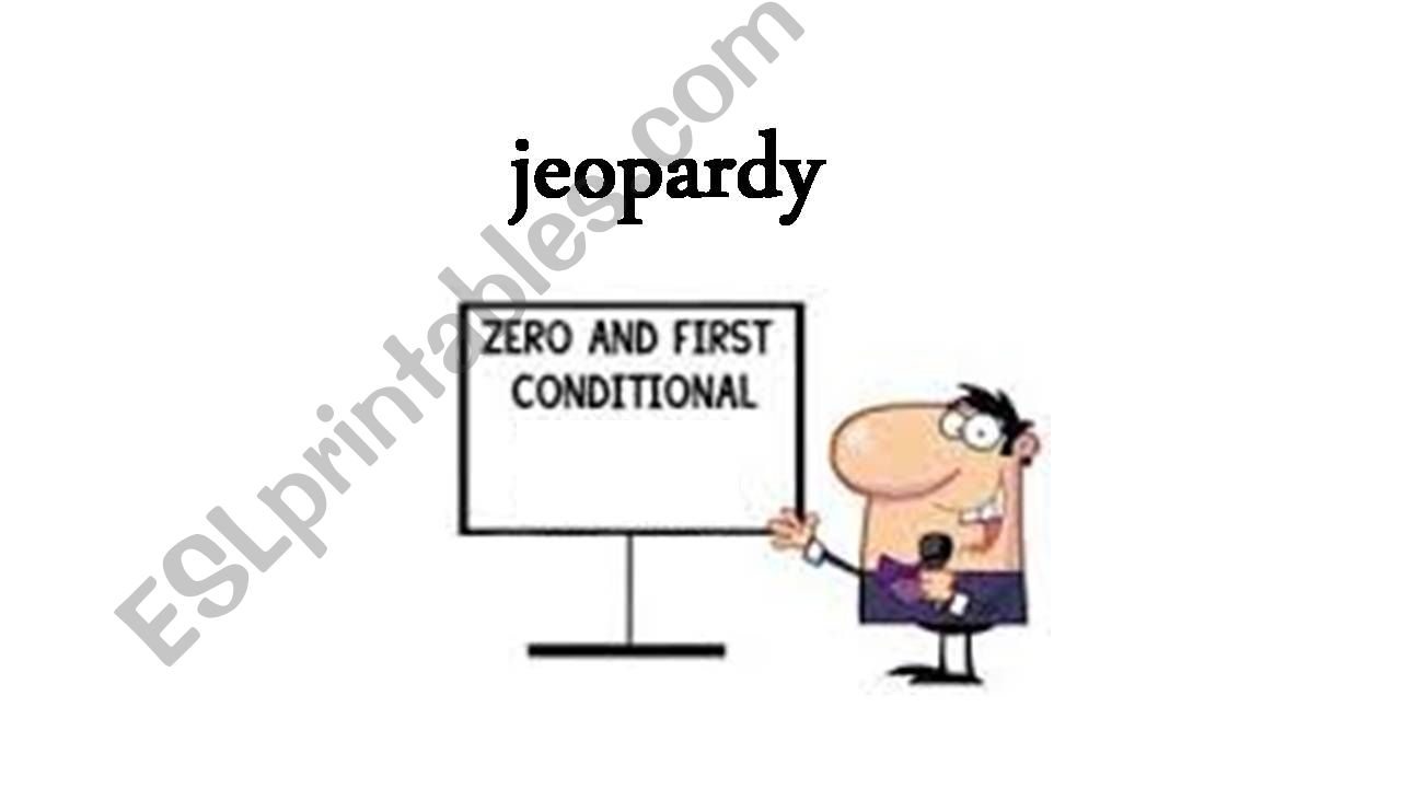 JEOPARDY ZERO AND FIRST CONDITIONAL