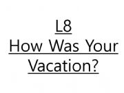English powerpoint: Lesson 8: How was your vacation 