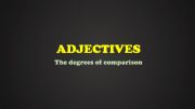 English powerpoint: Adjectives. The degrees of comparison