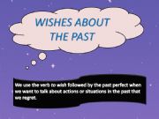 English powerpoint: WISHES ABOUT THE PAST : I WISH + PAST PERFECT