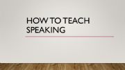 English powerpoint: How to Teach Speaking