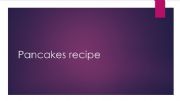 English powerpoint: Pancakes Recipe