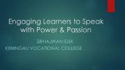 English powerpoint: Engaging Learners to Speak with Power & Passion (Part 1)