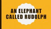 English powerpoint: Text - An elephant called Rudolph