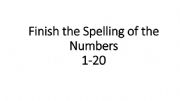English powerpoint: Finish the spelling of the numbers PowerPoint 