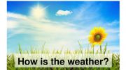 English powerpoint: How Is The Weather?