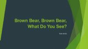 English powerpoint: Brown Bear Brown Bear Waht Do You See