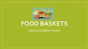 English powerpoint: Food baskets_uncountable nouns