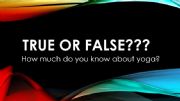 English powerpoint: Yoga True or False facts
