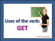 English powerpoint: USES OF THE VERB GET