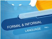 English powerpoint: Part 1 Formal & Informal Language