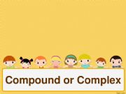 English powerpoint: Compound or Complex?