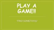 English powerpoint: Game - Find something...