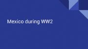 English powerpoint: Mexico During WW2 Presentation 2