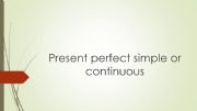 English powerpoint: present perfect simple or continuous