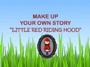 English powerpoint: MAKE UP YOUR OWN STORY I: Little Red Riding Hood