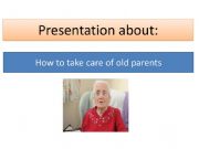 English powerpoint: presentation about : How to take care of old parents