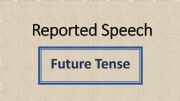 English powerpoint: Reported Speech_ Future Tense