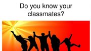 English powerpoint: Do you know your classmate?