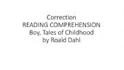 English powerpoint: correction reading comprehension Roald Dahl�s Boy, Tales of Childhood