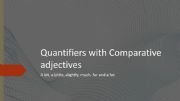 English powerpoint: Quantifiers with comparative adjectives