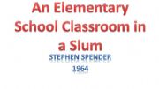 English powerpoint: PPT, based on the poem �An Elementary School Classroom in the Slum� by Stephen Spender