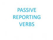 English powerpoint: PASSIVE REPORTING VERBS