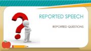 English powerpoint: REPORTED QUESTION - REPORTED SPEECH