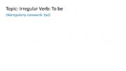English powerpoint: Irregular Verb To be