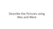 English powerpoint: Describing pictures with Was/Were - Past Simple practice