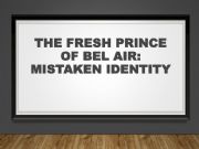 English powerpoint: The Fresh Prince of Bel-Air: Mistaken Identity 