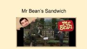 English powerpoint: Mr. Bean�s Sandwich 