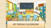 English powerpoint: My dream classroom