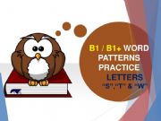 English powerpoint: B1, B1+ WORD PATTERNS PRACTICE [LETTERS -S-, -T- & -W-]