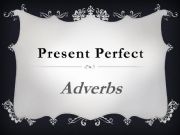 English powerpoint: Present Perfect Adverbs