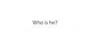 English powerpoint: Who is he? 