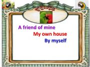 English powerpoint: How to use A friend of mine / My own house / By myself