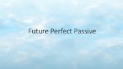 English powerpoint: Future Perfect Passive