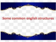 English powerpoint: SOME COMMON ENGLISH STRUCTURES