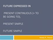 English powerpoint: Future expressed by Future Simple, Present Continuous, to be going to Present Simple