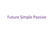 English powerpoint: FUTURE SIMPLE PASSIVE